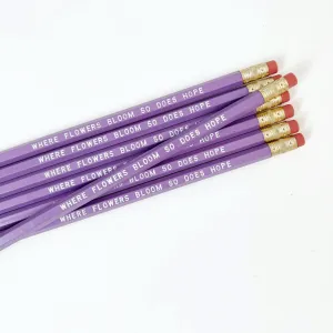 Where Flowers Bloom So Does Hope Pencil